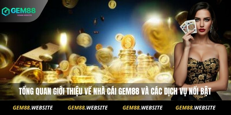 Tổng quan giới thiệu về nhà cái Gem88 và các dịch vụ nổi bật
