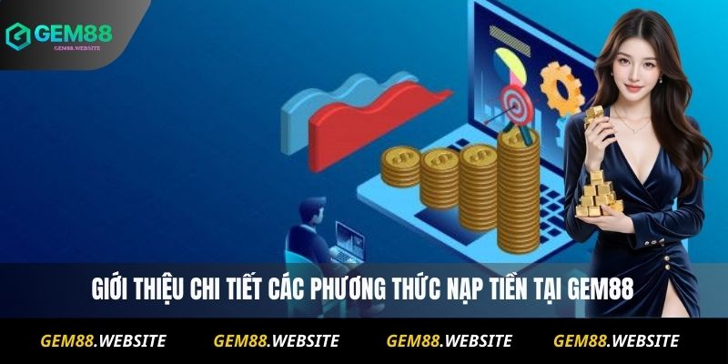Giới thiệu chi tiết các phương thức nạp tiền tại Gem88